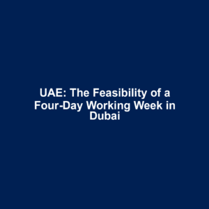 UAE: The Feasibility of a Four-Day Working Week in Dubai