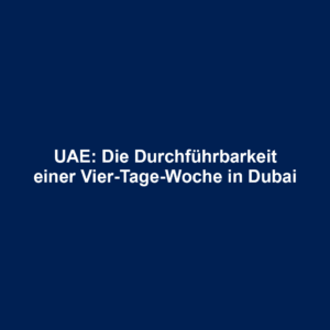 UAE: Die Durchführbarkeit einer Vier-Tage-Woche in Dubai