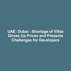 UAE: Dubai - Shortage of Villas Drives Up Prices and Presents Challenges for Developers