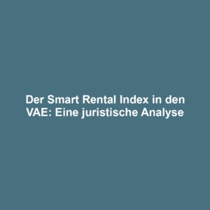 Der Smart Rental Index in den VAE: Eine juristische Analyse